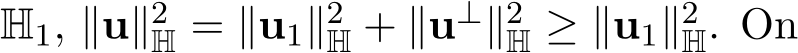  H1, ∥u∥2H = ∥u1∥2H + ∥u⊥∥2H ≥ ∥u1∥2H. On