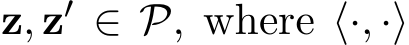  z, z′ ∈ P, where ⟨·, ·⟩