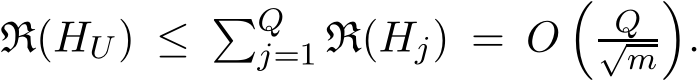  R(HU) ≤ �Qj=1 R(Hj) = O� Q√m�.