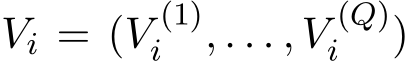  Vi = (V (1)i , . . . , V (Q)i )