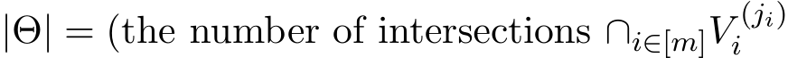 |Θ| = (the number of intersections ∩i∈[m]V (ji)i