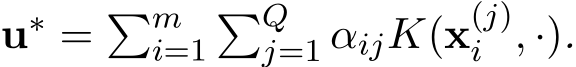  u∗ = �mi=1�Qj=1 αijK(x(j)i , ·).
