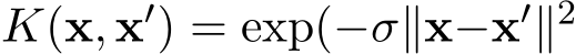  K(x, x′) = exp(−σ∥x−x′∥2