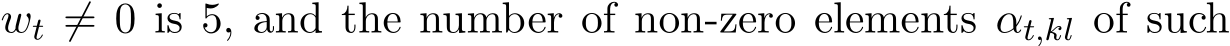  wt ̸= 0 is 5, and the number of non-zero elements αt,kl of such