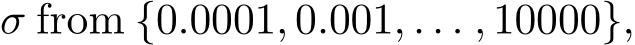  σ from {0.0001, 0.001, . . . , 10000},