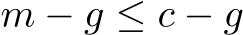  m − g ≤ c − g