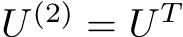  U (2) = U T 