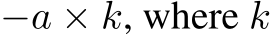 −a × k, where k