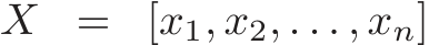 X = [x1, x2, . . . , xn]