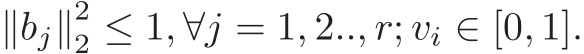 ∥bj∥22 ≤ 1, ∀j = 1, 2.., r; vi ∈ [0, 1].