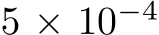  5 × 10−4