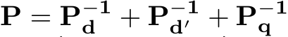  P = P−1d + P−1d′ + P−1q