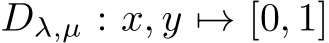  Dλ,µ : x, y �→ [0, 1]