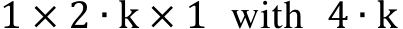 1 × 2 ∙ k × 1 with 4 ∙ k