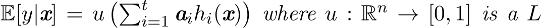 E[y|x] = u��ti=1 aihi(x)�where u : Rn → [0, 1] is a L