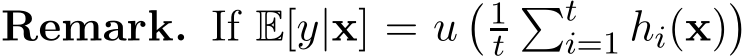 Remark. If E[y|x] = u� 1t�ti=1 hi(x)�