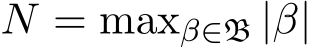  N = maxβ∈B |β|