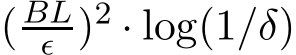  (BLǫ )2 · log(1/δ)