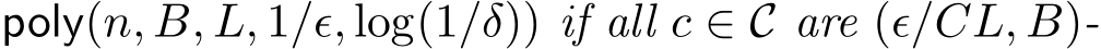  poly(n, B, L, 1/ǫ, log(1/δ)) if all c ∈ C are (ǫ/CL, B)-