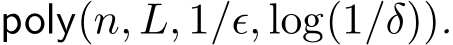 poly(n, L, 1/ǫ, log(1/δ)).