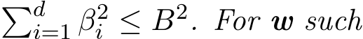  �di=1 β2i ≤ B2. For w such