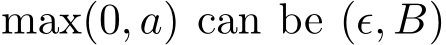 max(0, a) can be (ǫ, B)