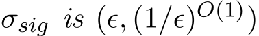  σsig is (ǫ, (1/ǫ)O(1))