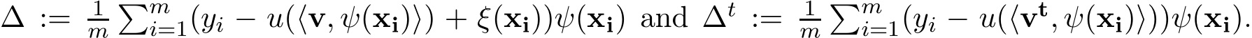  ∆ := 1m�mi=1(yi − u(⟨v, ψ(xi)⟩) + ξ(xi))ψ(xi) and ∆t := 1m�mi=1(yi − u(⟨vt, ψ(xi)⟩))ψ(xi).