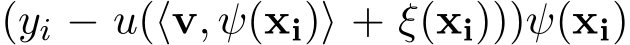  (yi − u(⟨v, ψ(xi)⟩ + ξ(xi)))ψ(xi)