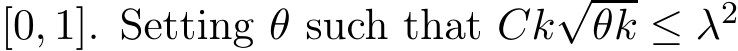  [0, 1]. Setting θ such that Ck√θk ≤ λ2 