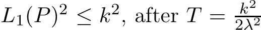 L1(P)2 ≤ k2, after T = k22λ2