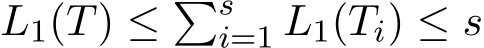  L1(T) ≤ �si=1 L1(Ti) ≤ s