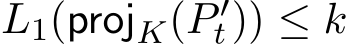 L1(projK(P ′t)) ≤ k