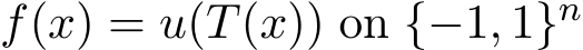  f(x) = u(T(x)) on {−1, 1}n