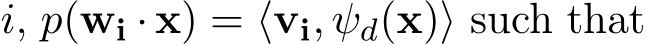  i, p(wi · x) = ⟨vi, ψd(x)⟩ such that