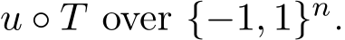  u ◦ T over {−1, 1}n.