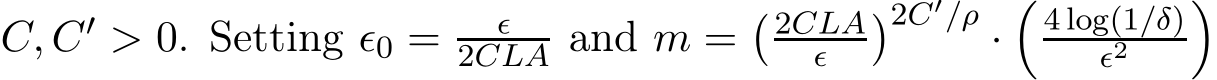  C, C′ > 0. Setting ǫ0 = ǫ2CLA and m =� 2CLAǫ �2C′/ρ ·�4 log(1/δ)ǫ2 �