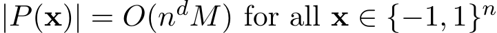 |P(x)| = O(ndM) for all x ∈ {−1, 1}n