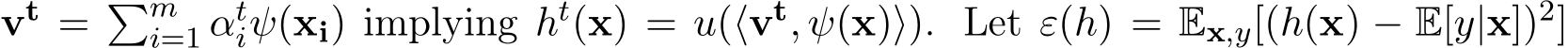  vt = �mi=1 αtiψ(xi) implying ht(x) = u(⟨vt, ψ(x)⟩). Let ε(h) = Ex,y[(h(x) − E[y|x])2]
