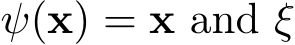  ψ(x) = x and ξ