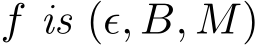  f is (ǫ, B, M)