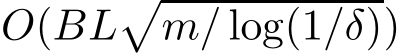  O(BL�m/ log(1/δ))