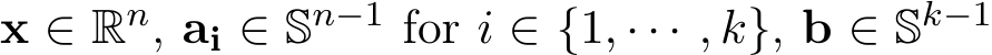  x ∈ Rn, ai ∈ Sn−1 for i ∈ {1, · · · , k}, b ∈ Sk−1