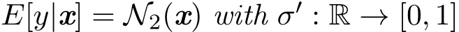 E[y|x] = N2(x) with σ′ : R → [0, 1]