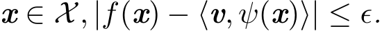  x ∈ X, |f(x) − ⟨v, ψ(x)⟩| ≤ ǫ.