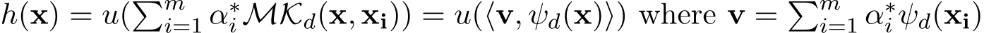  h(x) = u(�mi=1 α∗i MKd(x, xi)) = u(⟨v, ψd(x)⟩) where v = �mi=1 α∗i ψd(xi)