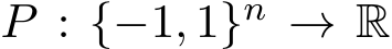  P : {−1, 1}n → R