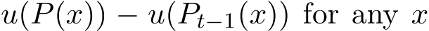 u(P(x)) − u(Pt−1(x)) for any x