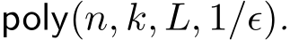  poly(n, k, L, 1/ǫ).