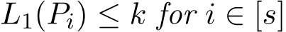  L1(Pi) ≤ k for i ∈ [s]